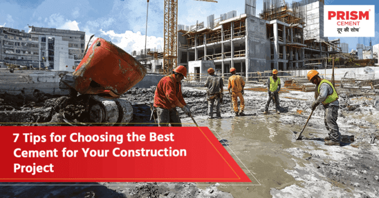 7 Tips for Choosing the Best Cement for Your Construction Project